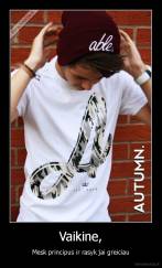 Vaikine, - Mesk principus ir rasyk jai greiciau