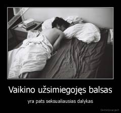 Vaikino užsimiegojęs balsas - yra pats seksualiausias dalykas