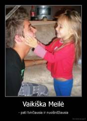 Vaikiška Meilė - - pati tvirčiausia ir nuoširdžiausia