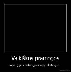 Vaikiškos pramogos - Japonijoje ir vakarų pasaulyje skirtingos...