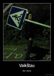Vaikštau - kur noriu