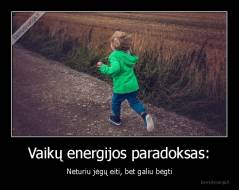 Vaikų energijos paradoksas: - Neturiu jėgų eiti, bet galiu bėgti