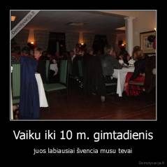 Vaiku iki 10 m. gimtadienis - juos labiausiai švencia musu tevai