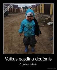 Vaikus gąsdina dėdėmis - O dėdes - vaikais.