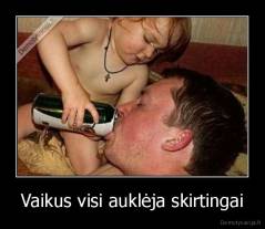 Vaikus visi auklėja skirtingai - 