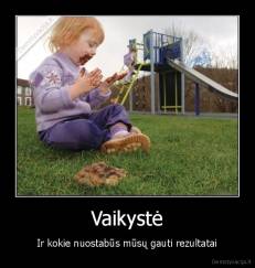 Vaikystė - Ir kokie nuostabūs mūsų gauti rezultatai