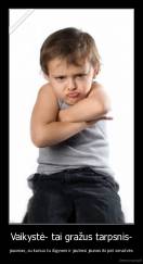 Vaikystė- tai gražus tarpsnis- - jausmas, su kuriuo tu išgyveni ir jautiesi jaunas iki pat senatvės