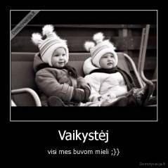 Vaikystėj - visi mes buvom mieli ;}}