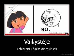 Vaikystėje - Labiausiai užknisantis multikas