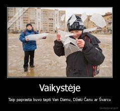 Vaikystėje - Taip paprasta buvo tapti Van Damu, Džeki Čanu ar Švarcu