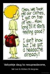 Vaikystėje daug ko nesuprasdavome, - bet nuo to būdavo tik lengviau