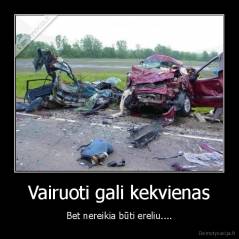 Vairuoti gali kekvienas - Bet nereikia būti ereliu....