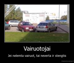 Vairuotojai - Jei nelemta vairuot, tai neverta ir stengtis
