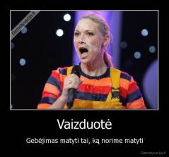 Vaizduotė - Gebėjimas matyti tai, ką norime matyti