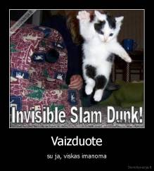 Vaizduote - su ja, viskas imanoma