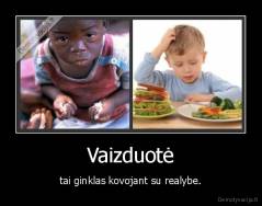 Vaizduotė - tai ginklas kovojant su realybe.