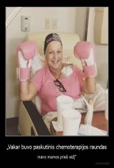 „Vakar buvo paskutinis chemoterapijos raundas - mano mamos prieš vėžį“
