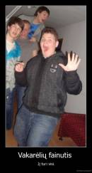 Vakarėlių fainutis  - Jį turi visi.