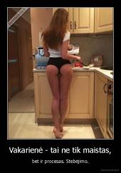 Vakarienė - tai ne tik maistas, - bet ir procesas. Stebėjimo.