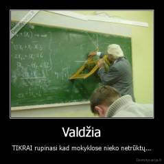 Valdžia - TIKRAI rupinasi kad mokyklose nieko netrūktų...