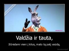 Valdžia ir tauta, - žiūrėdami vieni į kitus, mato tą patį vaizdą.