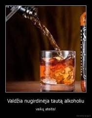 Valdžia nugirdinėja tautą alkoholiu - vaikų ateitis!