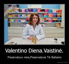 Valentino Diena.Vaistinė. - Prezervatyvu nėra,Prezervatyvai Tik Bailiams