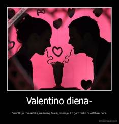 Valentino diena- - Paruošk jai romantišką vakarienę žvakių šviesoje. Ko gero nieko nuostabiau nėra.