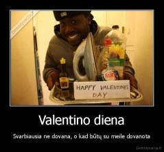 Valentino diena - Svarbiausia ne dovana, o kad būtų su meile dovanota