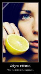 Valgau citrinas. - Pykina nuo dirbtinio žmonių saldumo. 