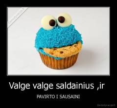 Valge valge saldainius ,ir  - PAVIRTO I SAUSAINI