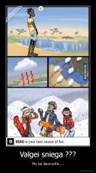 Valgei sniega ??? - Nu tai šaunuolis ...