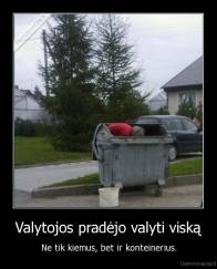 Valytojos pradėjo valyti viską - Ne tik kiemus, bet ir konteinerius.