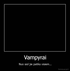 Vampyrai - Nuo siol jie patiks visiem...