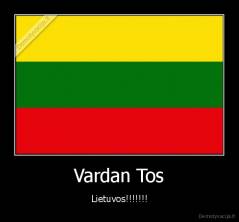 Vardan Tos - Lietuvos!!!!!!!