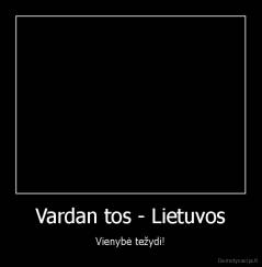 Vardan tos - Lietuvos - Vienybė težydi!