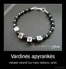 Vardinės apyrankės - niekada nerandi tuo metu reikiamo vardo