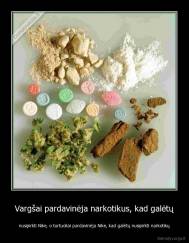 Vargšai pardavinėja narkotikus, kad galėtų - nusipirkti Nike, o turtuoliai pardavinėja Nike, kad galėtų nusipirkti narkotikų