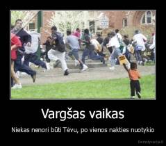 Vargšas vaikas - Niekas nenori būti Tėvu, po vienos nakties nuotykio