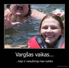 Vargšas vaikas... - ...taip ir nesužinojo kas nutiko