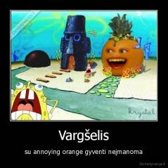 Vargšelis - su annoying orange gyventi neįmanoma