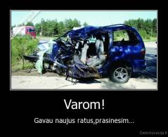 Varom! - Gavau naujus ratus,prasinesim...