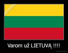 Varom už LIETUVĄ !!!! - 