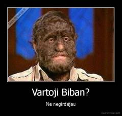 Vartoji Biban? - Ne negirdėjau