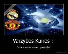 Varzybos Kurios :  - Istars kazka visam pasauliui