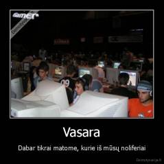 Vasara - Dabar tikrai matome, kurie iš mūsų noliferiai