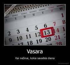 Vasara - Kai nežinai, kokia savaitės diena