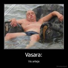 Vasara: - Vis arteja