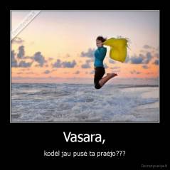 Vasara, - kodėl jau pusė ta praėjo???