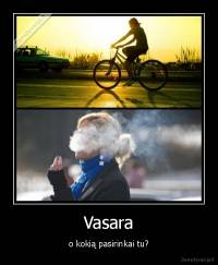 Vasara - o kokią pasirinkai tu?